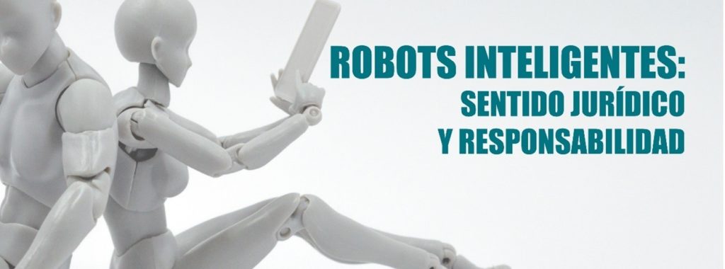 Robots inteligentes, sentido jurídico y responsabilidad